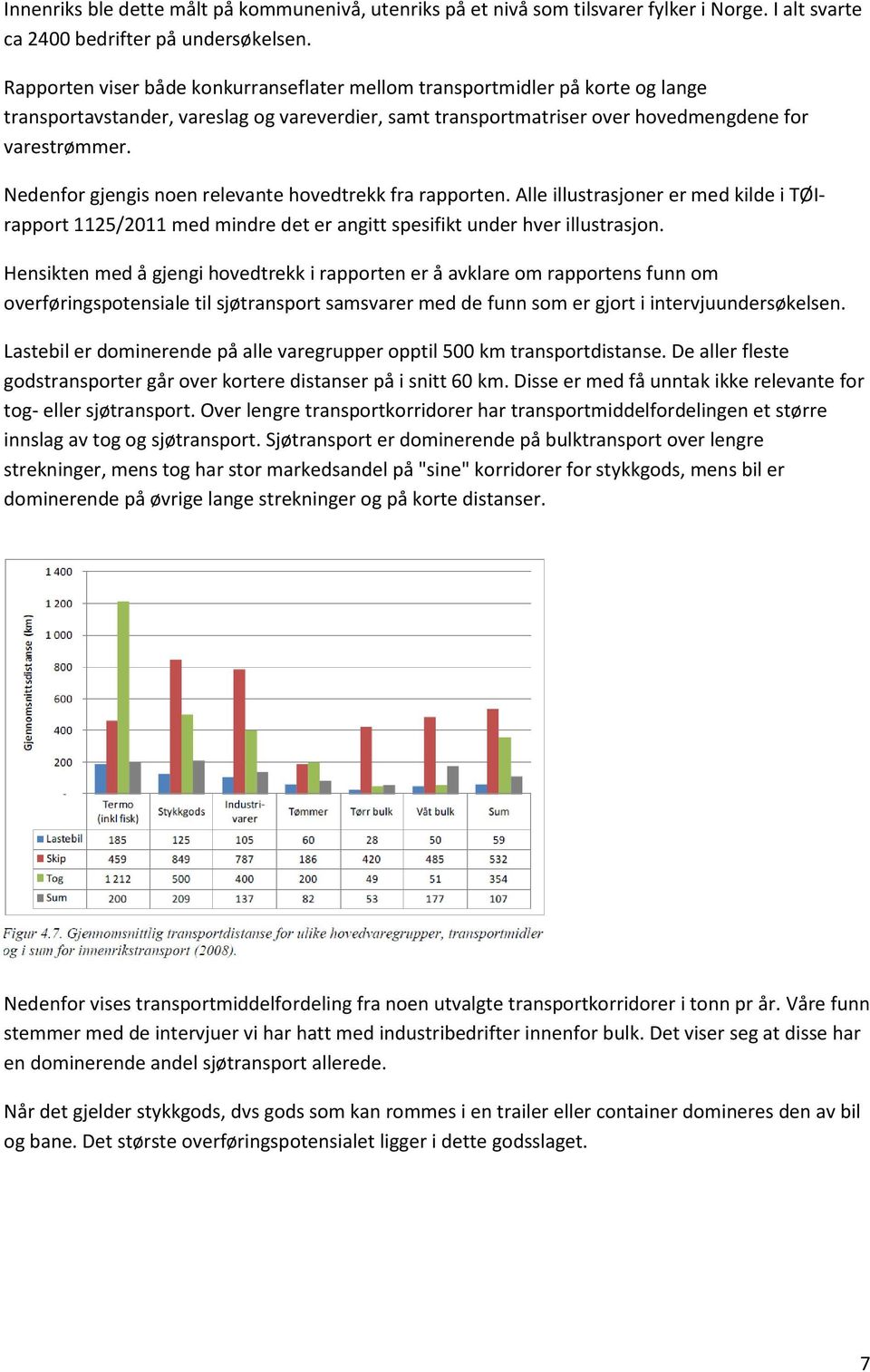 Nedenfor gjengis noen relevante hovedtrekk fra rapporten. Alle illustrasjoner er med kilde i TØIrapport 1125/2011 med mindre det er angitt spesifikt under hver illustrasjon.