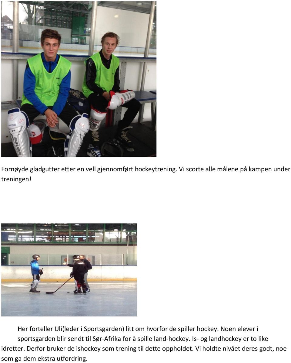 Her forteller Uli(leder i Sportsgarden) litt om hvorfor de spiller hockey.