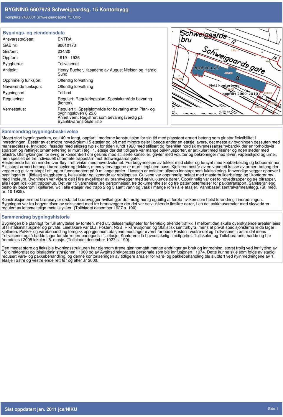 Spesialområde bevaring (kontor). Regulert til Spesialområde for bevaring etter Plan- og bygningsloven 25.