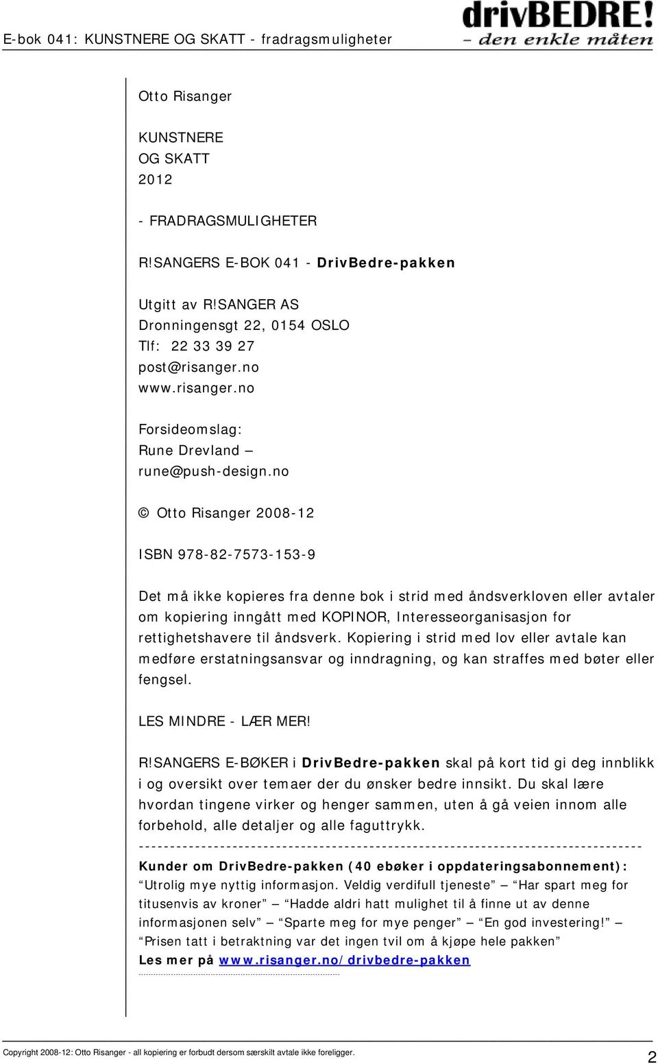 no Otto Risanger 2008-12 ISBN 978-82-7573-153-9 Det må ikke kopieres fra denne bok i strid med åndsverkloven eller avtaler om kopiering inngått med KOPINOR, Interesseorganisasjon for rettighetshavere