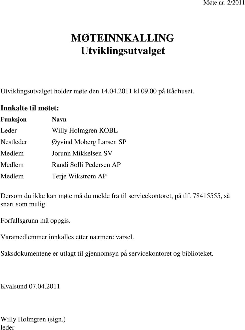 Pedersen AP Medlem Terje Wikstrøm AP Dersom du ikke kan møte må du melde fra til servicekontoret, på tlf. 78415555, så snart som mulig.