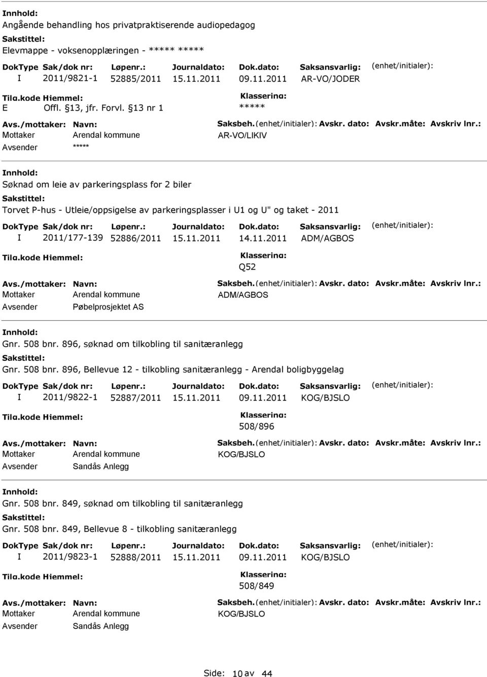 : AR-VO/LKV Avsender nnhold: Søknad om leie av parkeringsplass for 2 biler Torvet P-hus - Utleie/oppsigelse av parkeringsplasser i U1 og U" og taket - 2011 2011/177-139 52886/2011 ADM/AGBOS Q52 Avs.