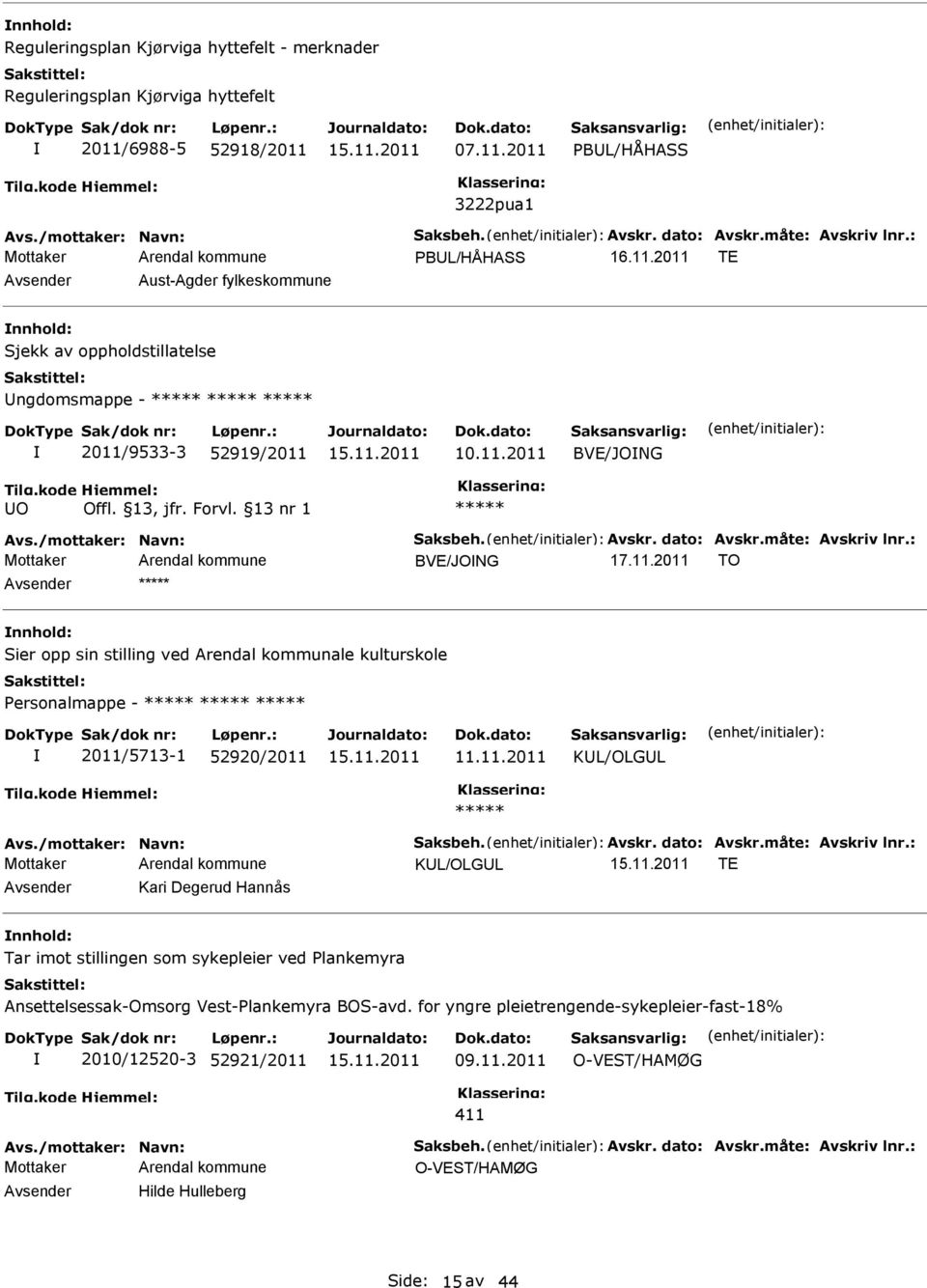 /mottaker: Navn: Saksbeh. Avskr. dato: Avskr.måte: Avskriv lnr.: BVE/JONG 17.11.