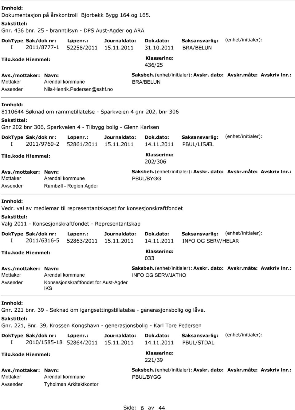 no nnhold: 8110644 Søknad om rammetillatelse - Sparkveien 4 gnr 202, bnr 306 Gnr 202 bnr 306, Sparkveien 4 - Tilbygg bolig - Glenn Karlsen 2011/9769-2 52861/2011 PBUL/LSÆL 202/306 Avs.