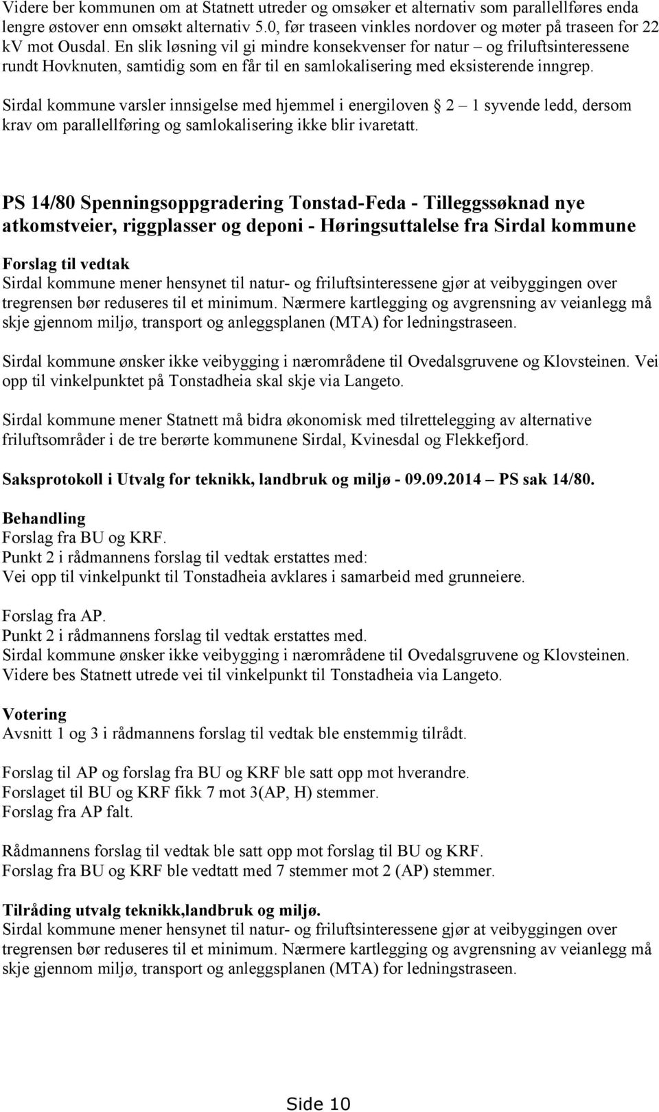 En slik løsning vil gi mindre konsekvenser for natur og friluftsinteressene rundt Hovknuten, samtidig som en får til en samlokalisering med eksisterende inngrep.