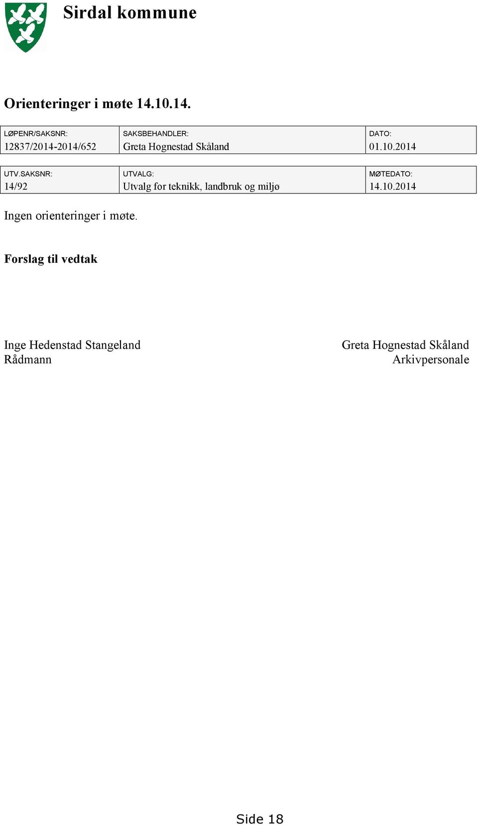 LØPENR/SAKSNR: SAKSBEHANDLER: DATO: 12837/2014-2014/652 Greta Hognestad Skåland 01.10.