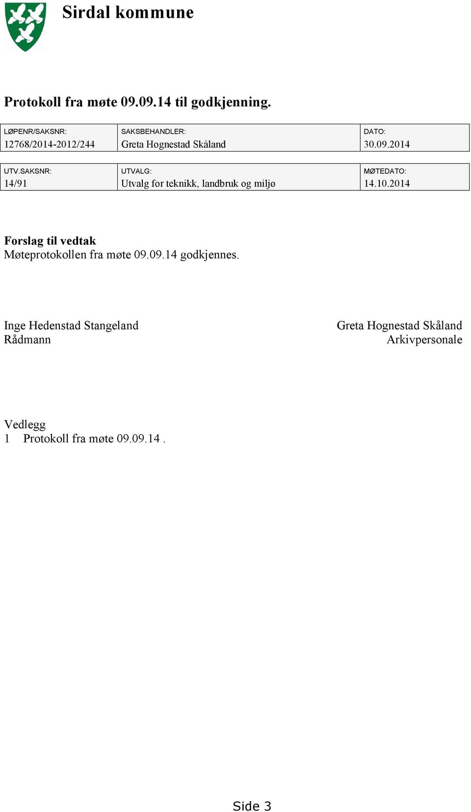 SAKSNR: UTVALG: MØTEDATO: 14/91 Utvalg for teknikk, landbruk og miljø 14.10.