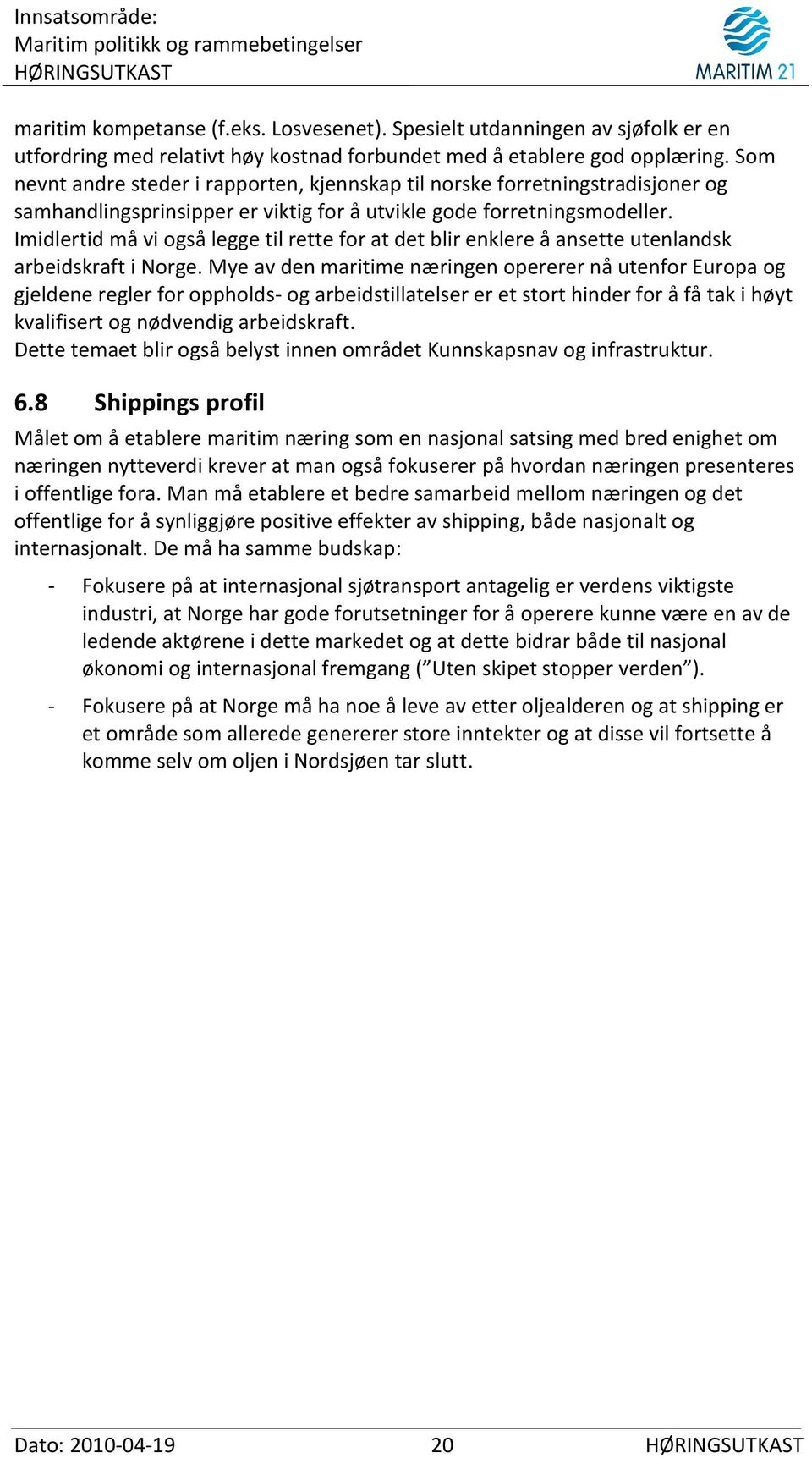 Imidlertid må vi også legge til rette for at det blir enklere å ansette utenlandsk arbeidskraft i Norge.