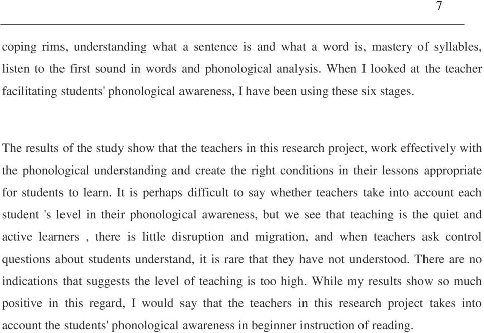 The results of the study show that the teachers in this research project, work effectively with the phonological understanding and create the right conditions in their lessons appropriate for