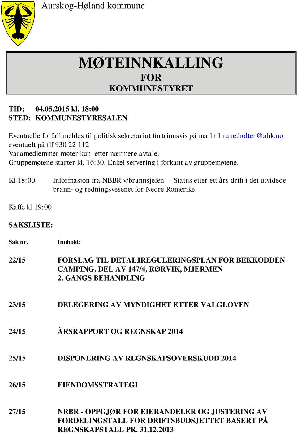 Kl 18:00 Informasjon fra NBBR v/brannsjefen Status etter ett års drift i det utvidede brann- og redningsvesenet for Nedre Romerike Kaffe kl 19:00 SAKSLISTE: Sak nr.