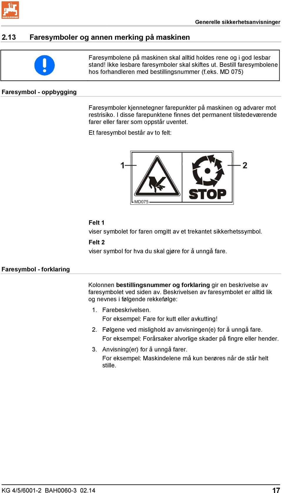 I disse farepunktene finnes det permanent tilstedeværende farer eller farer som oppstår uventet.