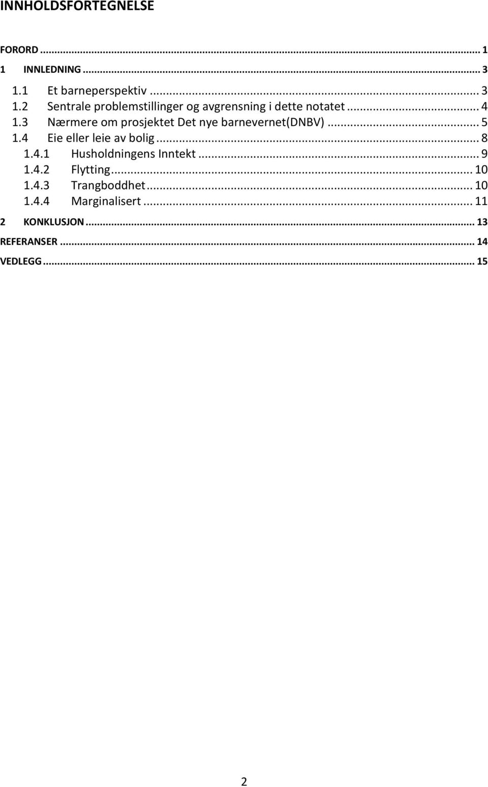 3 Nærmere om prosjektet Det nye barnevernet(dnbv)... 5 1.4 Eie eller leie av bolig... 8 1.4.1 Husholdningens Inntekt.