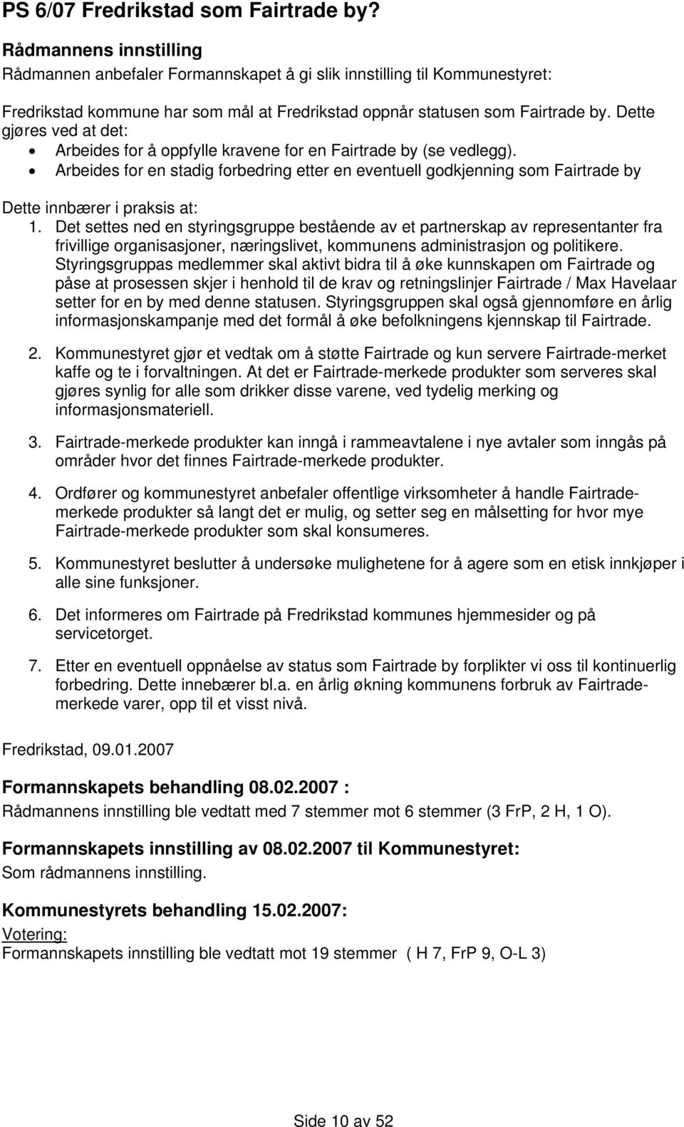 Arbeides for en stadig forbedring etter en eventuell godkjenning som Fairtrade by Dette innbærer i praksis at: 1.