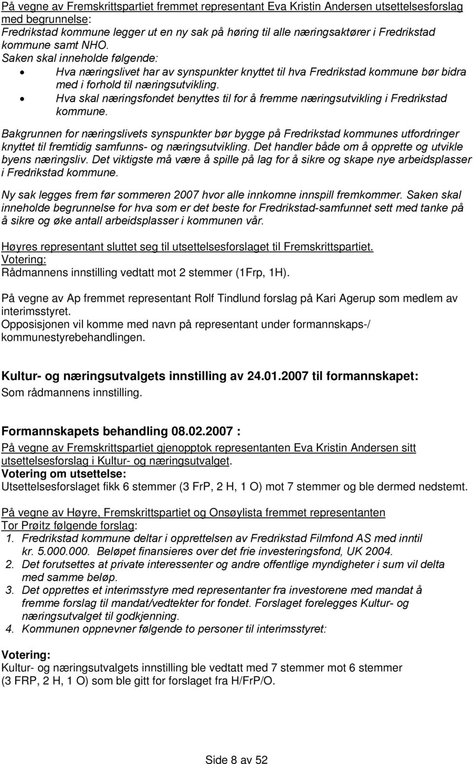 Hva skal næringsfondet benyttes til for å fremme næringsutvikling i Fredrikstad kommune.