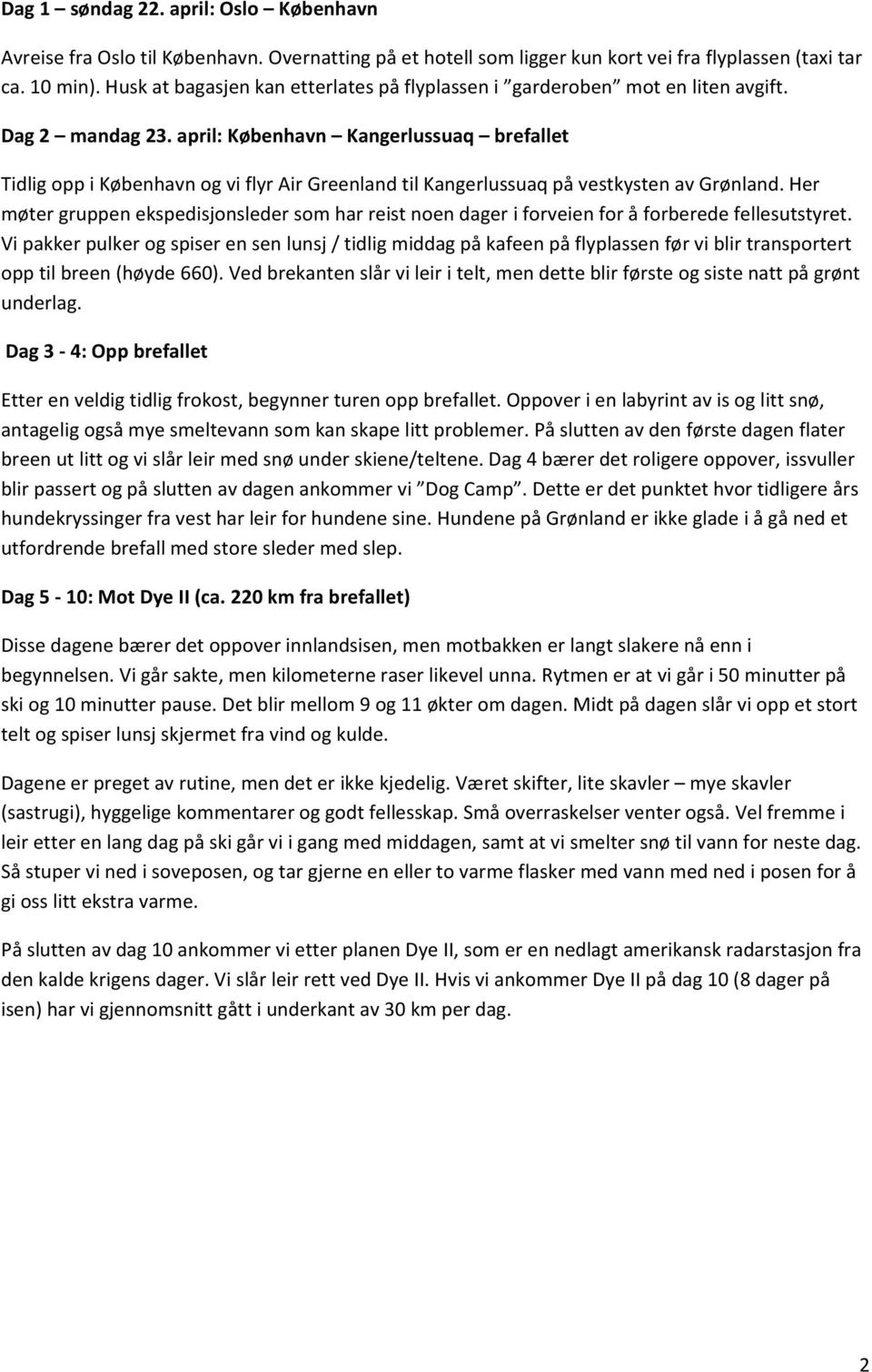 april: København Kangerlussuaq brefallet Tidlig opp i København og vi flyr Air Greenland til Kangerlussuaq på vestkysten av Grønland.