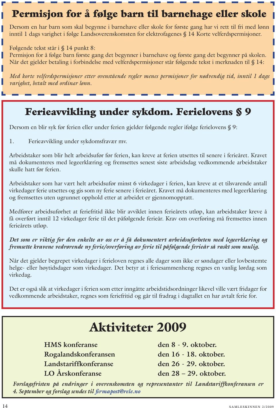 Følgende tekst står i 14 punkt 8: Permisjon for å følge barn første gang det begynner i barnehave og første gang det begynner på skolen.