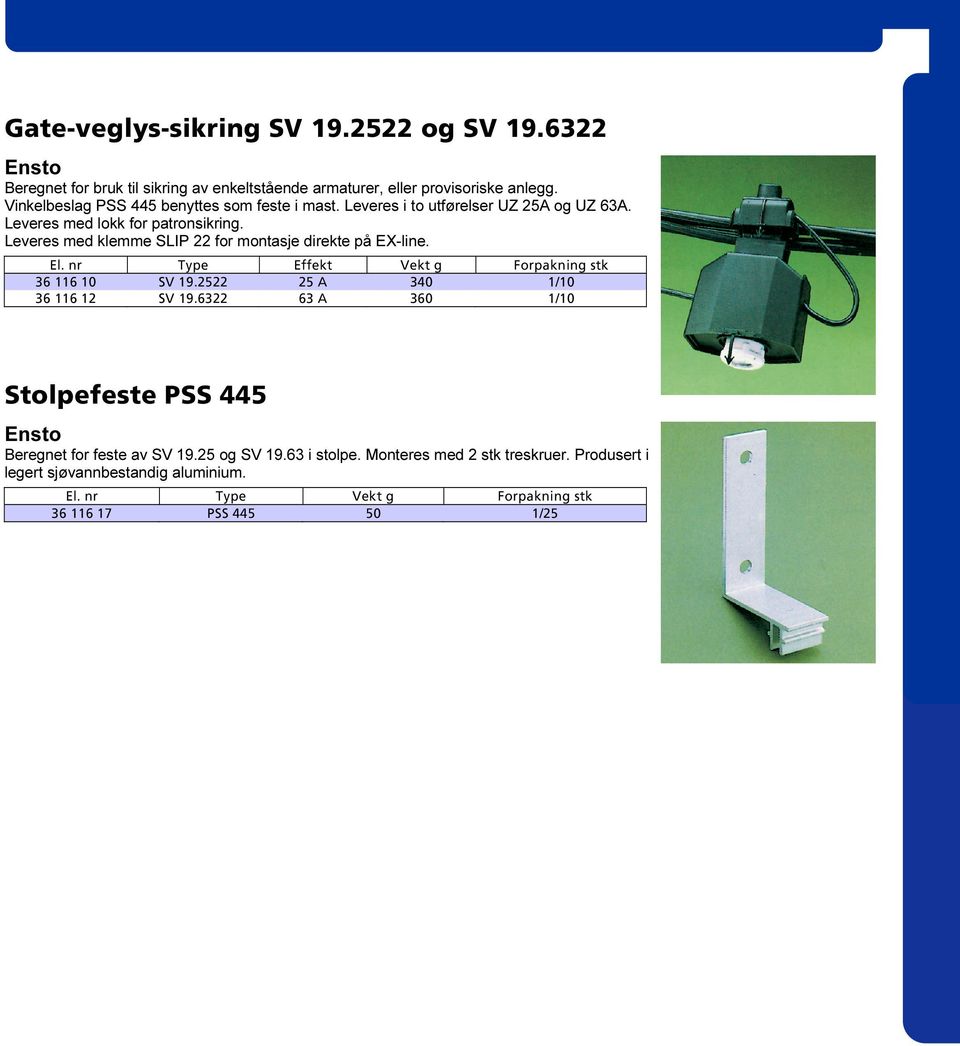 Leveres med klemme SLIP 22 for montasje direkte på EX-line.