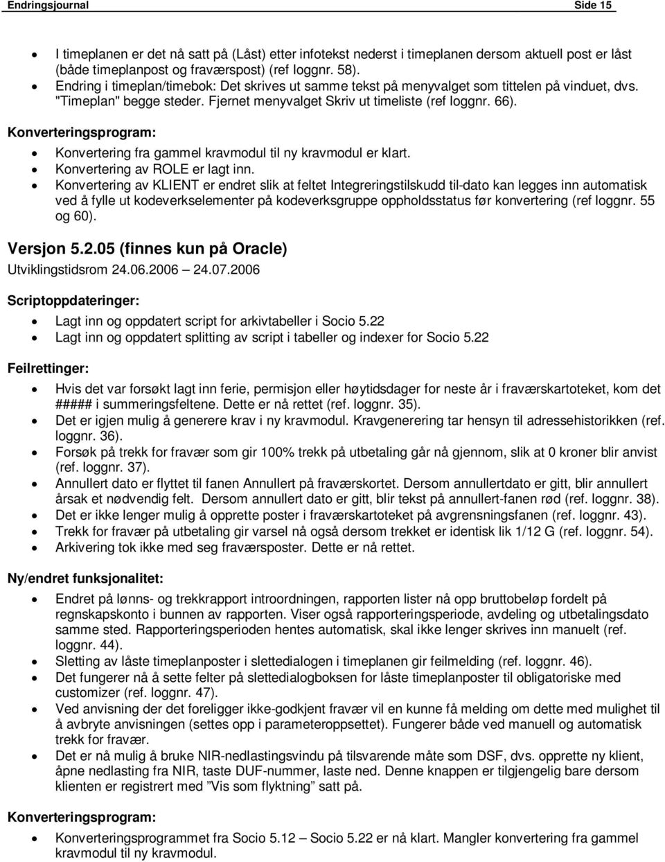 Konverteringsprogram: Konvertering fra gammel kravmodul til ny kravmodul er klart. Konvertering av ROLE er lagt inn.