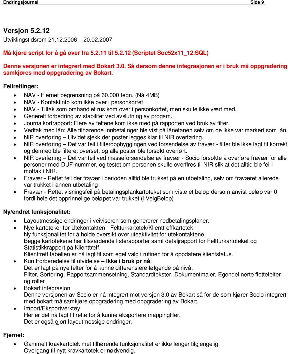 (Nå 4MB) NAV - Kontaktinfo kom ikke over i personkortet NAV - Tiltak som omhandlet rus kom over i personkortet, men skulle ikke vært med. Generelt forbedring av stabilitet ved avslutning av progam.