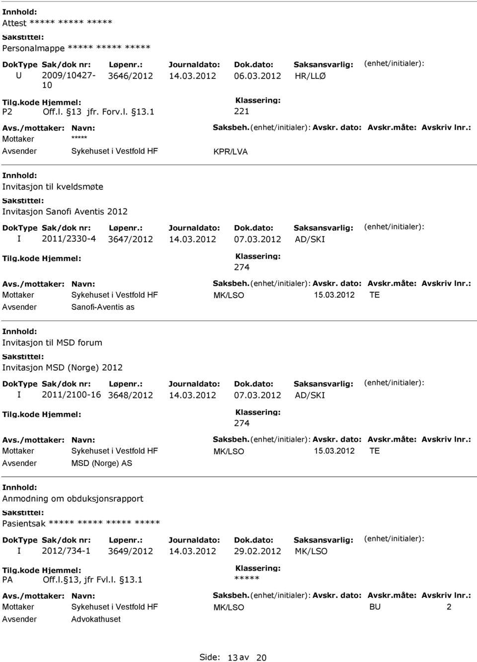 03.2012 TE Sanofi-Aventis as nvitasjon til MSD forum nvitasjon MSD (Norge) 2012 2011/2100-16 3648/2012 AD/SK 274 Avs./mottaker: Navn: Saksbeh. Avskr. dato: Avskr.