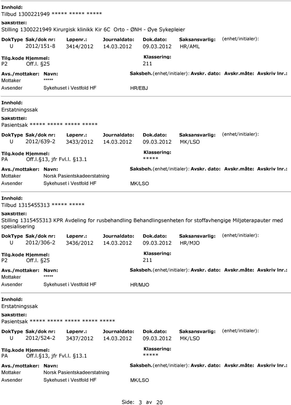 : Mottaker Norsk Pasientskadeerstatning Tilbud 1315455313 Stilling 1315455313 KPR Avdeling for rusbehandling Behandlingsenheten for stoffavhengige Miljøterapauter med spesialisering 2012/306-2