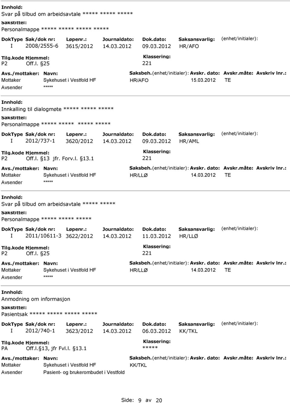 : HR/LLØ TE Svar på tilbud om arbeidsavtale Personalmappe 2011/10611-3 3622/2012 11.03.2012 HR/LLØ Avs./mottaker: Navn: Saksbeh. Avskr. dato: Avskr.