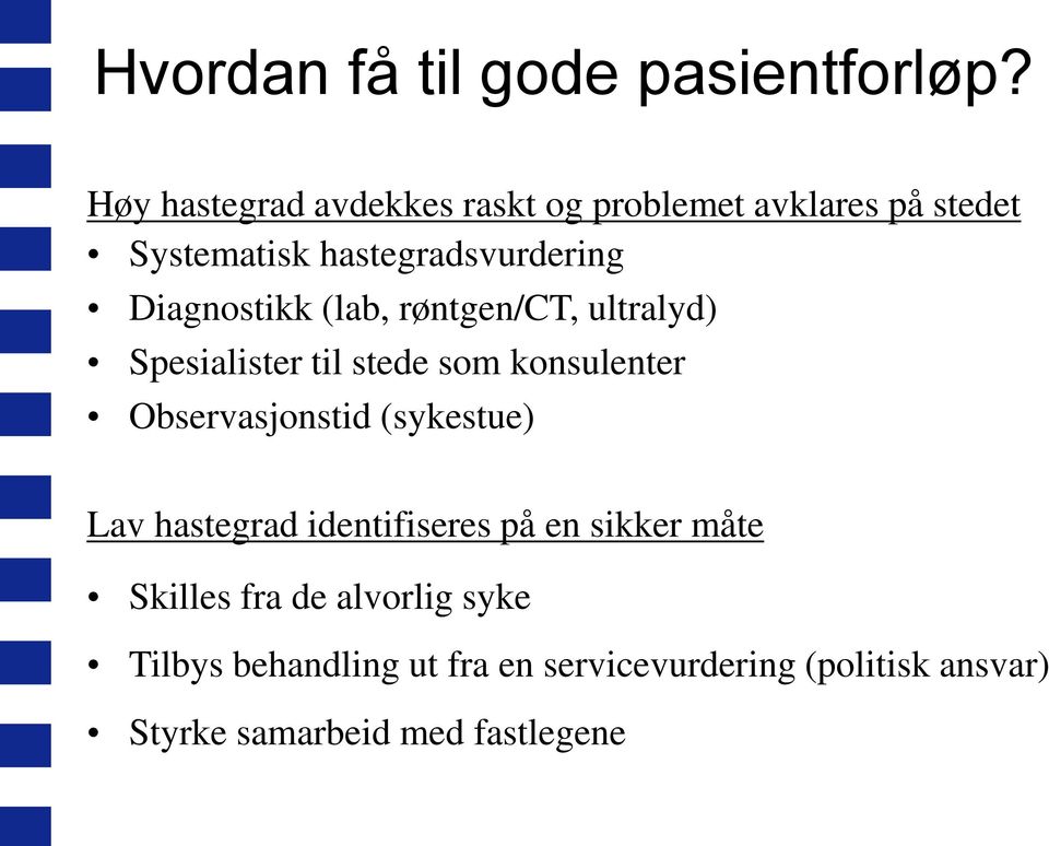 Diagnostikk (lab, røntgen/ct, ultralyd) Spesialister til stede som konsulenter Observasjonstid