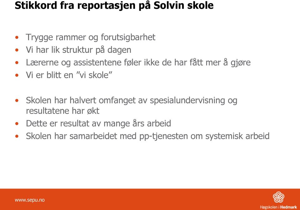 vi skole Skolen har halvert omfanget av spesialundervisning og resultatene har økt Dette er