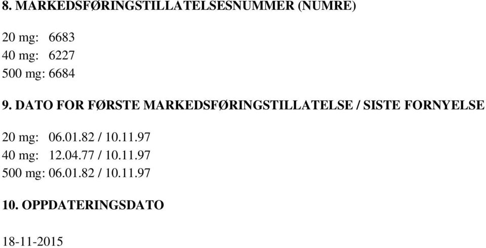 DATO FOR FØRSTE MARKEDSFØRINGSTILLATELSE / SISTE FORNYELSE 20