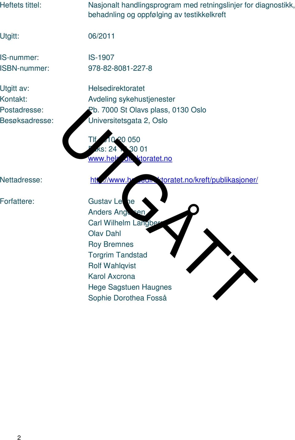 7000 St Olavs plass, 0130 Oslo Universitetsgata 2, Oslo Tlf.: 810 20 050 Faks: 24 16 30 01 www.helsedirektoratet.no Nettadresse: Forfattere: http://www.