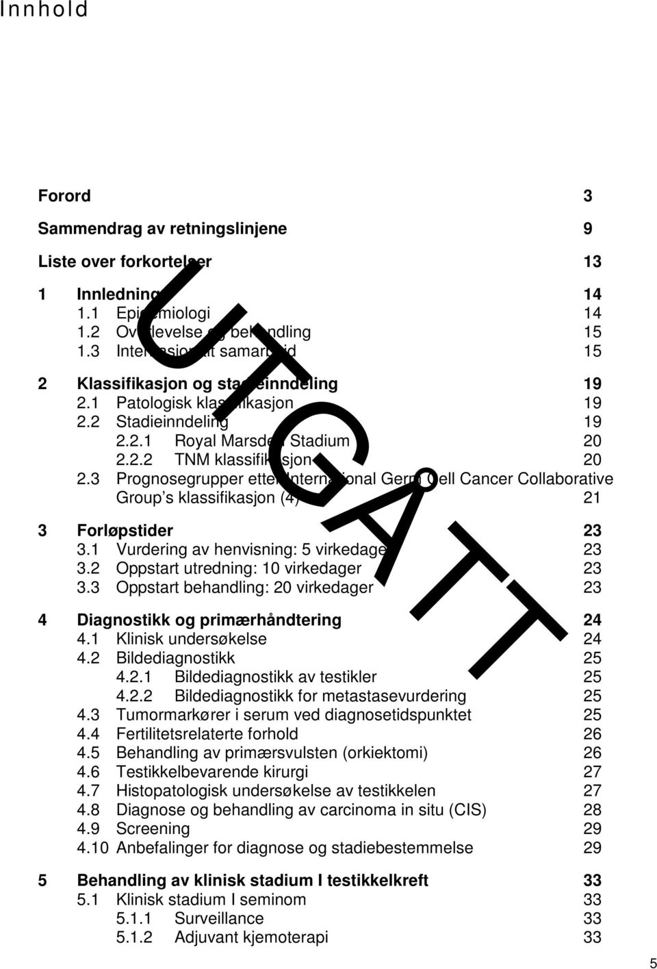 3 Prognosegrupper etter International Germ Cell Cancer Collaborative Group s klassifikasjon (4) 21 3 Forløpstider 23 3.1 Vurdering av henvisning: 5 virkedager 23 3.