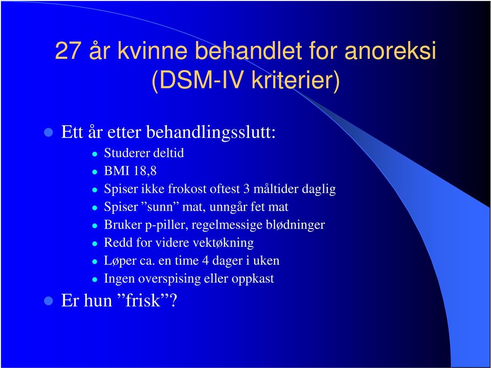 daglig Spiser sunn mat, unngår fet mat Bruker p-piller, regelmessige blødninger