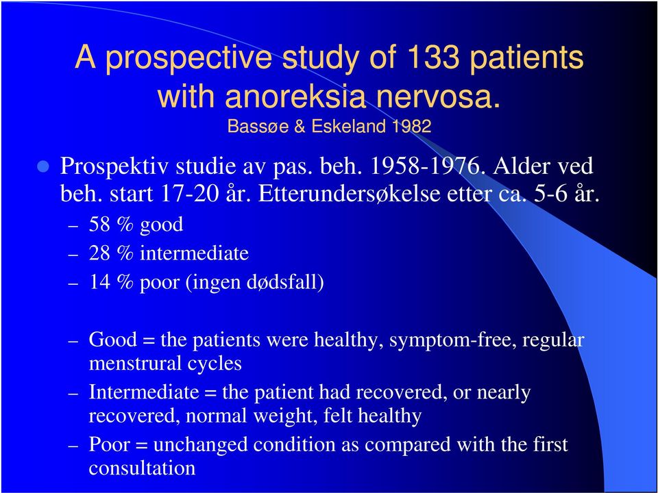 58 % good 28 % intermediate 14 % poor (ingen dødsfall) Good = the patients were healthy, symptom-free, regular