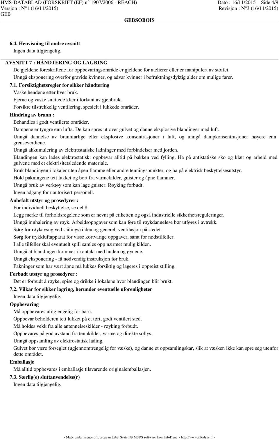 Unngå eksponering overfor gravide kvinner, og advar kvinner i befruktningsdyktig alder om mulige farer. 7.1. Forsiktighetsregler for sikker håndtering Vaske hendene etter hver bruk.