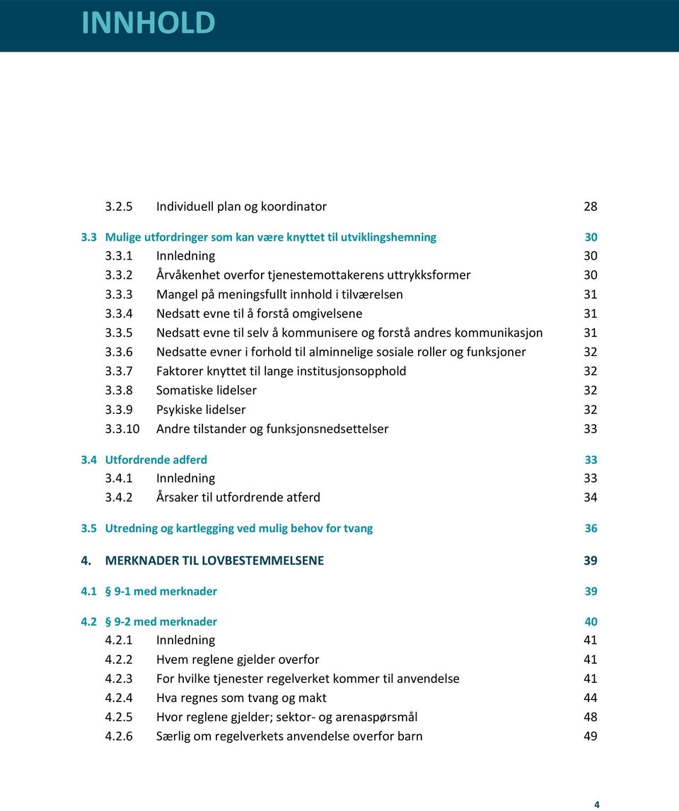 3.7 Faktorer knyttet til lange institusjonsopphold 32 3.3.8 Somatiske lidelser 32 3.3.9 Psykiske lidelser 32 3.3.10 Andre tilstander og funksjonsnedsettelser 33 3.4 Utfordrende adferd 33 3.4.1 Innledning 33 3.