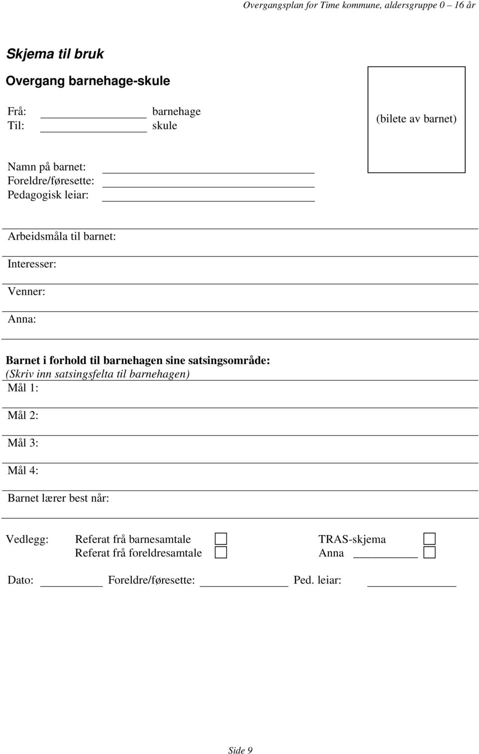 barnehagen sine satsingsområde: (Skriv inn satsingsfelta til barnehagen) Mål 1: Mål 2: Mål 3: Mål 4: Barnet lærer