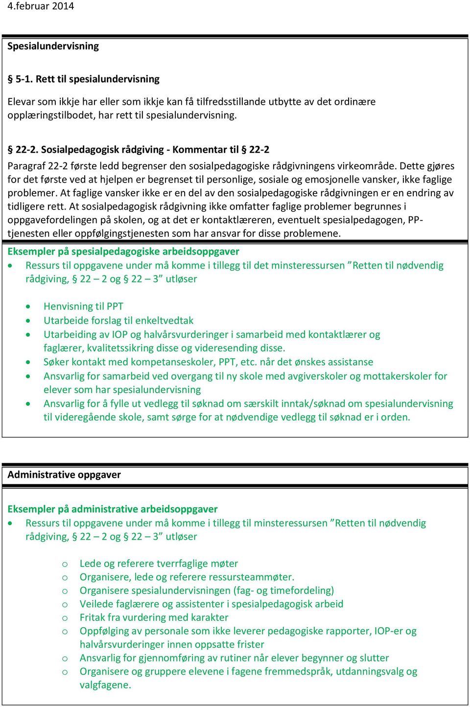 Dette gjøres fr det første ved at hjelpen er begrenset til persnlige, ssiale g emsjnelle vansker, ikke faglige prblemer.