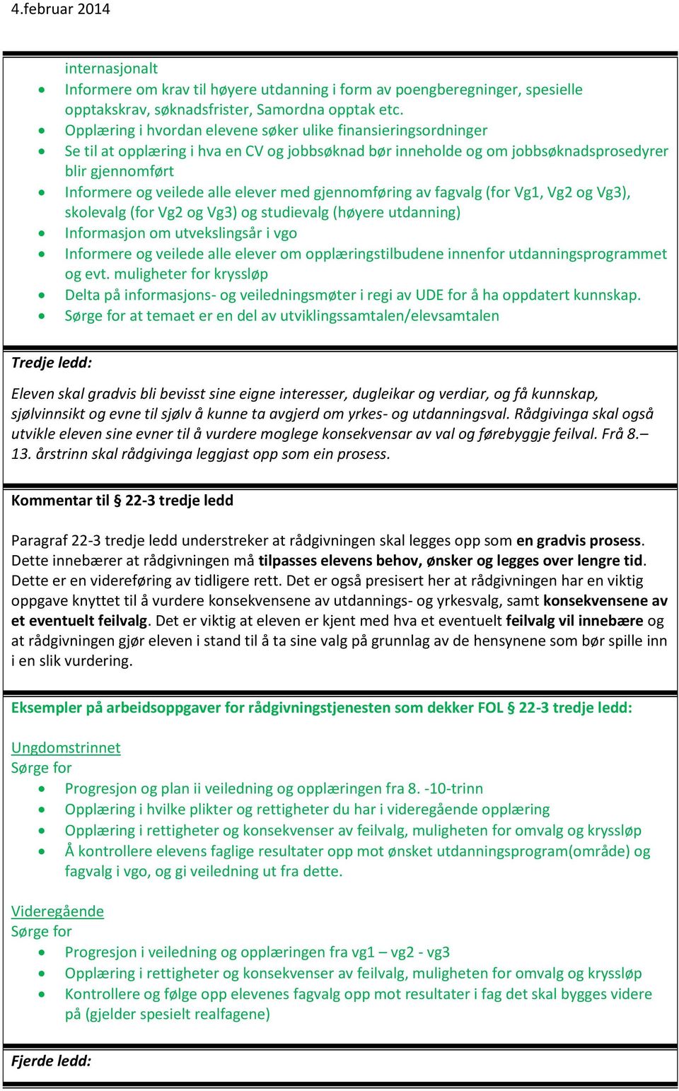 gjennmføring av fagvalg (fr Vg1, Vg2 g Vg3), sklevalg (fr Vg2 g Vg3) g studievalg (høyere utdanning) Infrmasjn m utvekslingsår i vg Infrmere g veilede alle elever m pplæringstilbudene innenfr