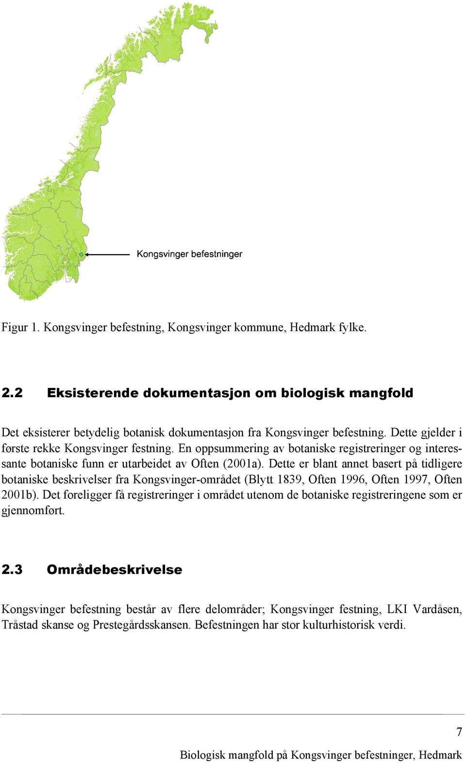 Dette er blant annet basert på tidligere botaniske beskrivelser fra Kongsvinger-området (Blytt 1839, Often 1996, Often 1997, Often 2001b).