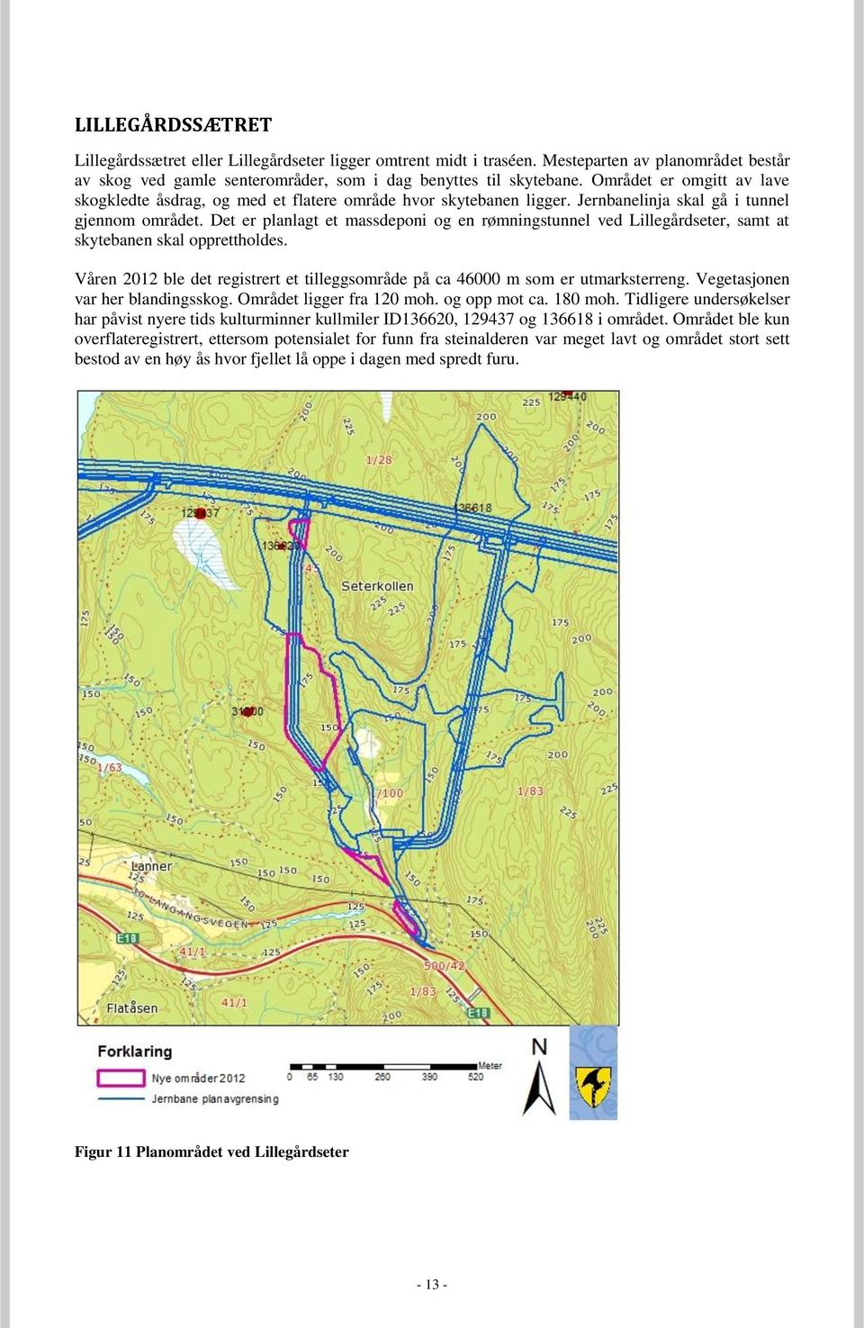 Det er planlagt et massdeponi og en rømningstunnel ved Lillegårdseter, samt at skytebanen skal opprettholdes. Våren 2012 ble det registrert et tilleggsområde på ca 46000 m som er utmarksterreng.