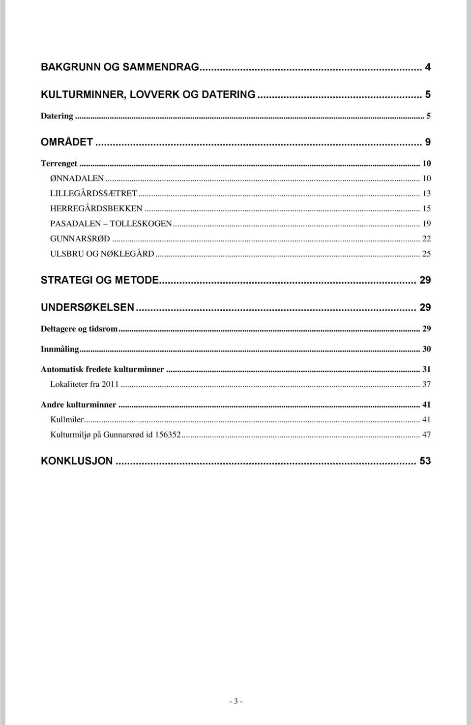 .. 25 STRATEGI OG METODE... 29 UNDERSØKELSEN... 29 Deltagere og tidsrom... 29 Innmåling... 30 Automatisk fredete kulturminner.