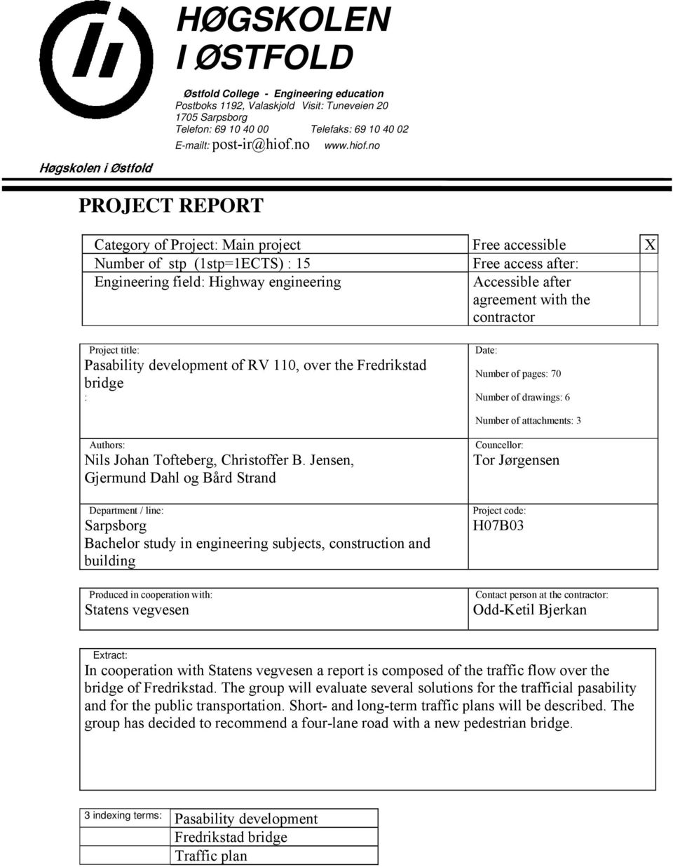 no PROJECT REPORT Category of Project: Main project Free accessible X Number of stp (1stp=1ECTS) : 15 Free access after: Engineering field: Highway engineering Accessible after agreement with the