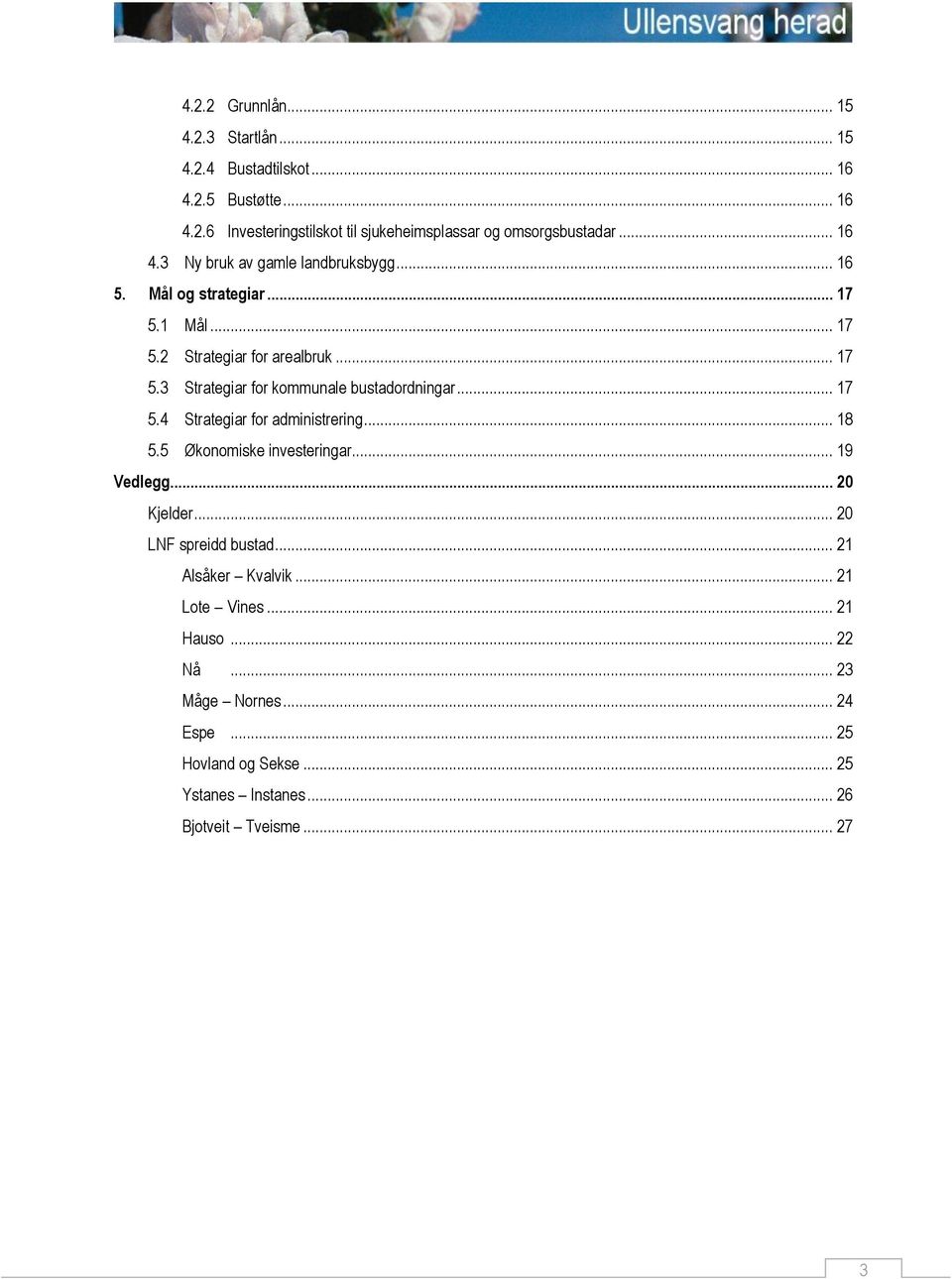 .. 17 5.4 Strategiar for administrering... 18 5.5 Økonomiske investeringar... 19 Vedlegg... 20 Kjelder... 20 LNF spreidd bustad... 21 Alsåker Kvalvik.