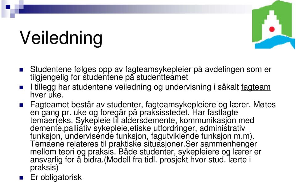 Sykepleie til aldersdemente, kommunikasjon med demente,palliativ sykepleie,etiske utfordringer, administrativ funksjon, undervisende funksjon, fagutviklende funksjon m.m).