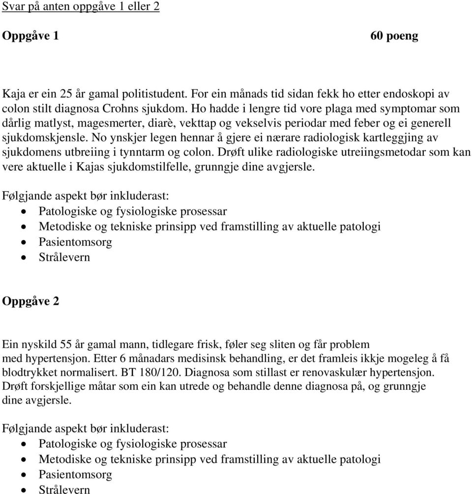 No ynskjer legen hennar å gjere ei nærare radiologisk kartleggjing av sjukdomens utbreiing i tynntarm og colon.