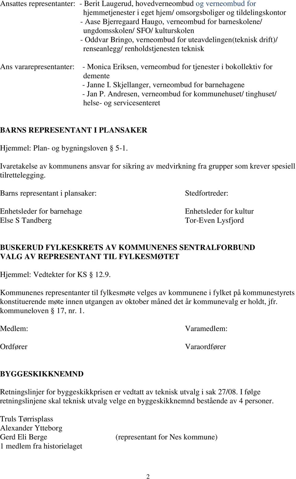 tjenester i bokollektiv for demente - Janne I. Skjellanger, verneombud for barnehagene - Jan P.