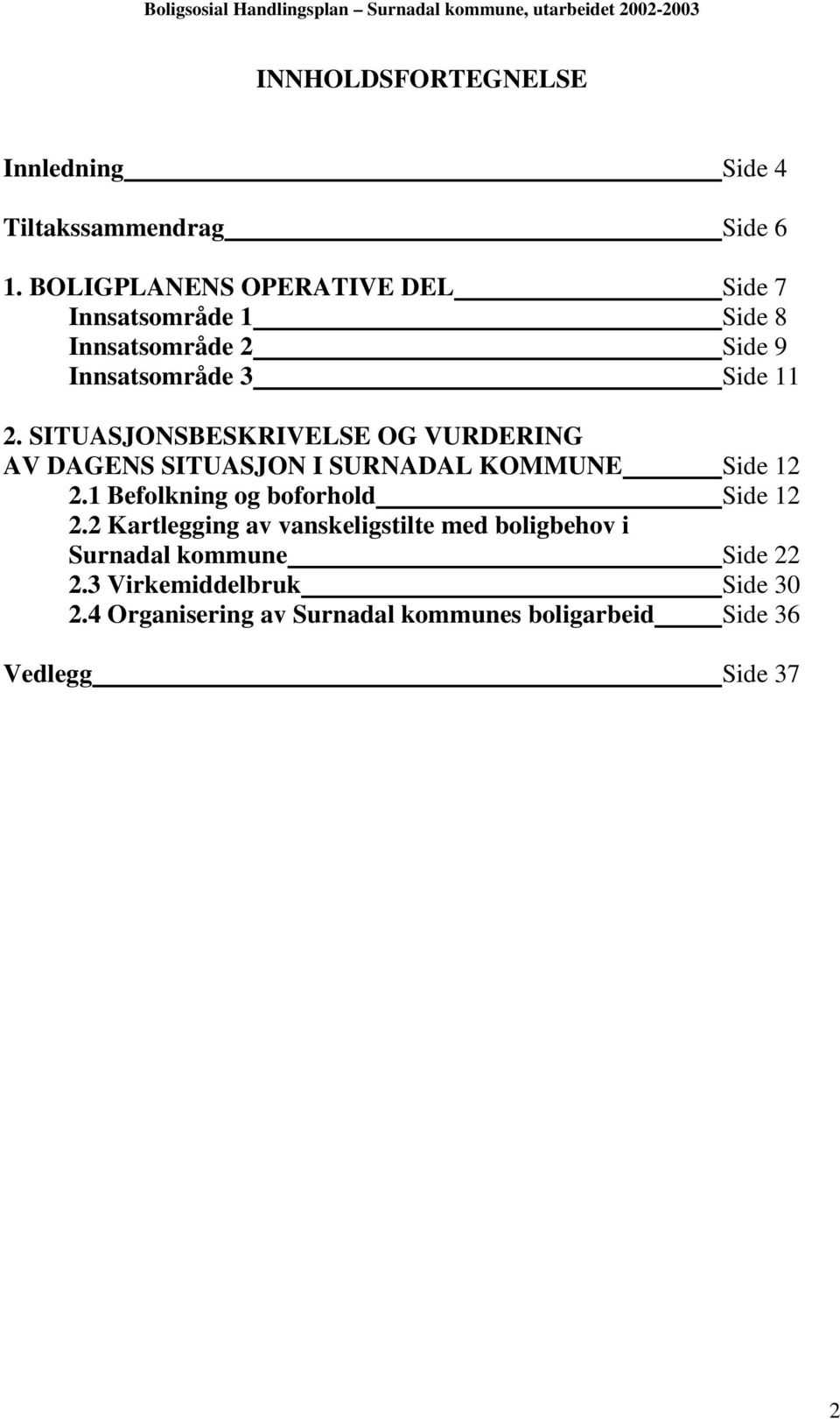 SITUASJONSBESKRIVELSE OG VURDERING AV DAGENS SITUASJON I SURNADAL KOMMUNE Side 12 2.