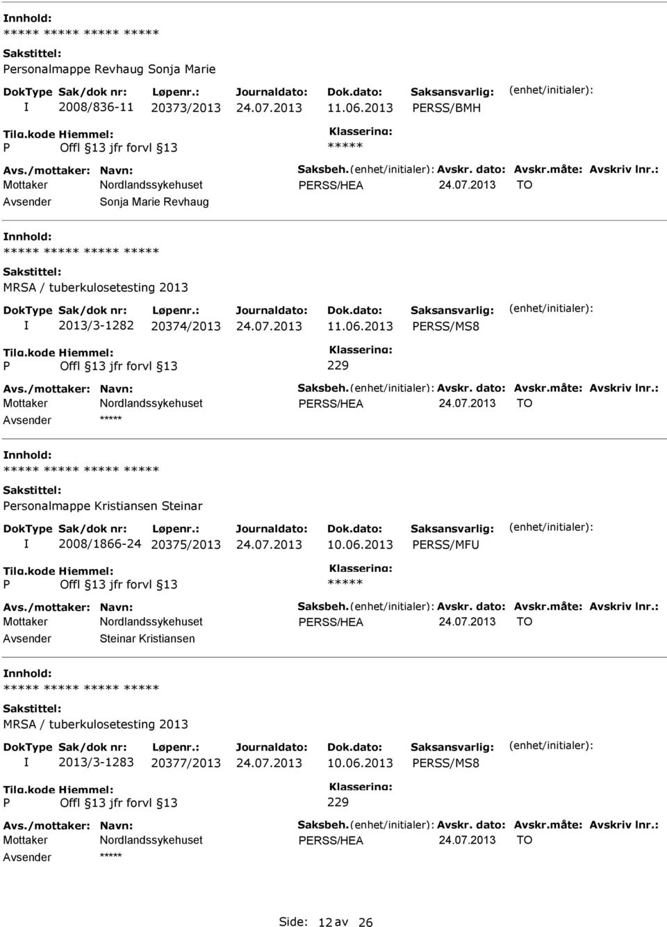 : ERSS/HEA TO Avsender nnhold: ersonalmappe Kristiansen Steinar 2008/1866-24 20375/2013 10.06.2013 ERSS/MFU Avs./mottaker: Navn: Saksbeh. Avskr. dato: Avskr.