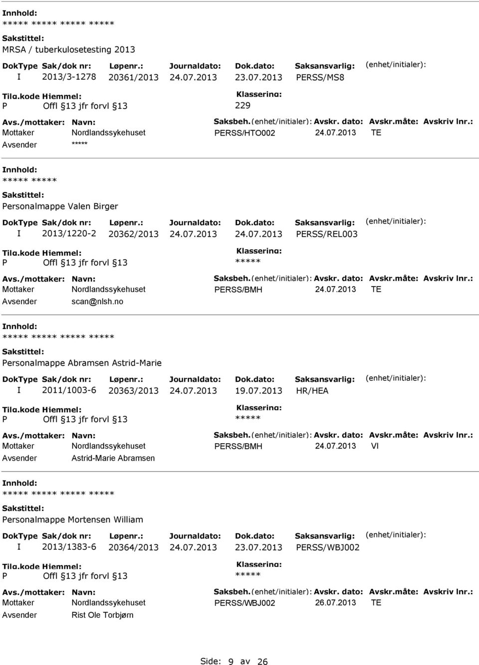 : ERSS/BMH TE Avsender scan@nlsh.no nnhold: ersonalmappe Abramsen Astrid-Marie 2011/1003-6 20363/2013 19.07.2013 Avs./mottaker: Navn: Saksbeh. Avskr. dato: Avskr.måte: Avskriv lnr.