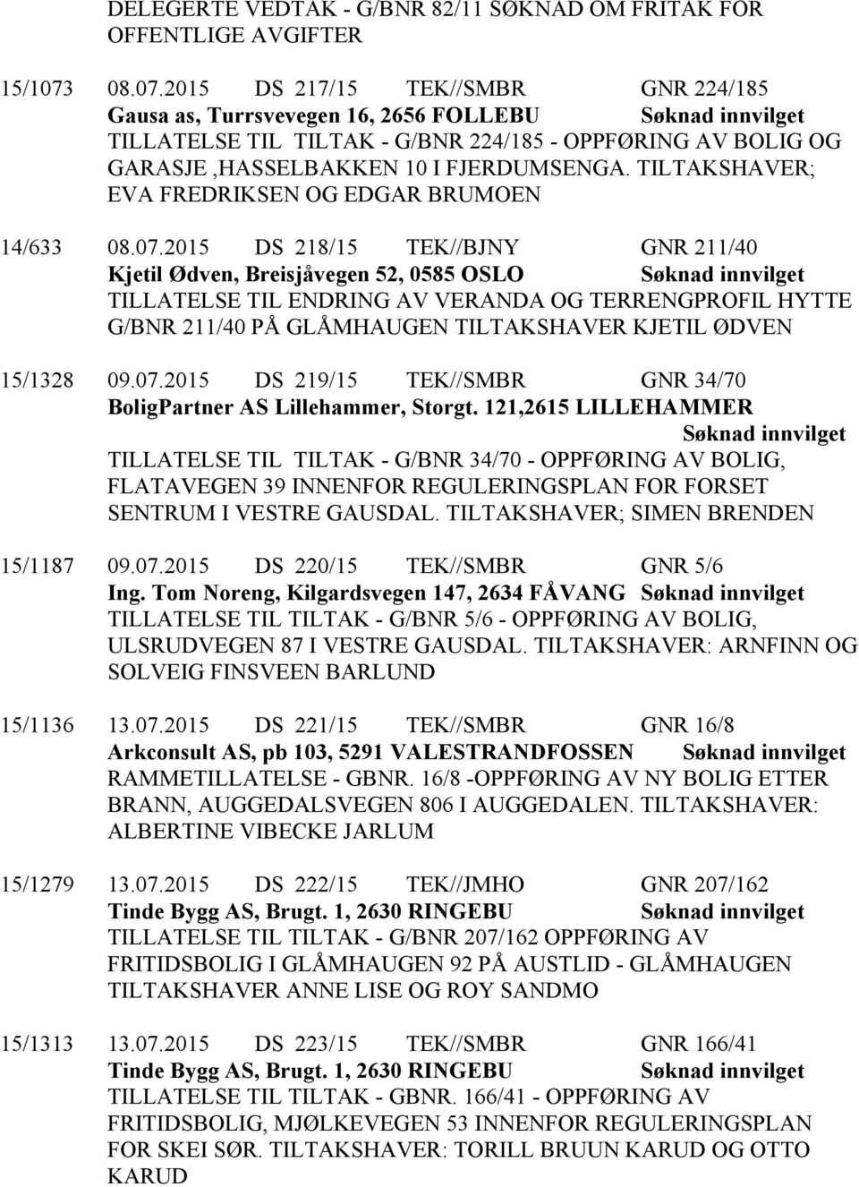 TILTAKSHAVER; EVA FREDRIKSEN OG EDGAR BRUMOEN 14/633 08.07.